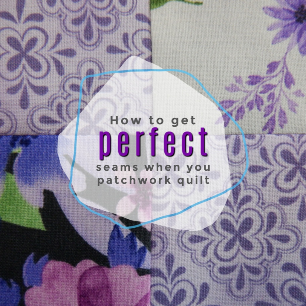 My Tips to Achieve Perfect Seams When Patchwork Quilting